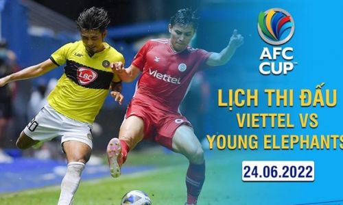 Link xem trực tiếp Viettel vs Young Elephants 17h00 ngày 24/6 AFC Cup