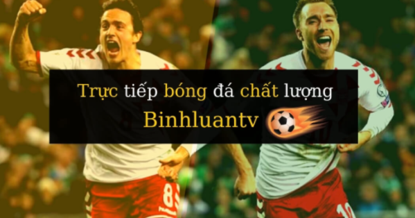 Binhluan TV – trực tiếp bóng đá uy tín chất lượng
